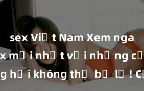 sex Việt Nam Xem ngay phim sex mới nhất với những cảnh nóng hổi không thể bỏ lỡ! Cơ hội tận hưởng những khoảnh khắc đầy kích thích ngay hôm nay!