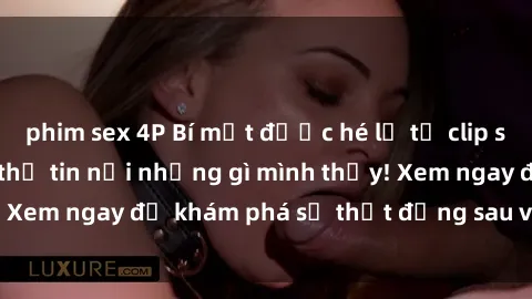 phim sex 4P Bí mật được hé lộ từ clip sex quay lén, không thể tin nổi những gì mình thấy! Xem ngay để khám phá sự thật đằng sau vụ việc này!