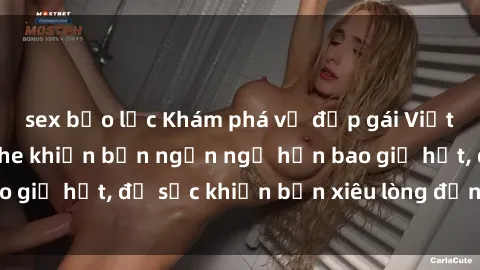 sex bạo lực Khám phá vẻ đẹp gái Việt Nam nude không che khiến bạn ngẩn ngơ hơn bao giờ hết, đủ sức khiến bạn xiêu lòng đến ngất ngây