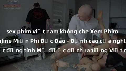 sex phim việt nam không che Xem Phim Sex Mỹ Vietsub Online Miễn Phí Độc Đáo - Đỉnh cao của nghệ thuật đồng tính Mỹ được dịch ra tiếng Việt cho người xem hiểu rõ hơn.
