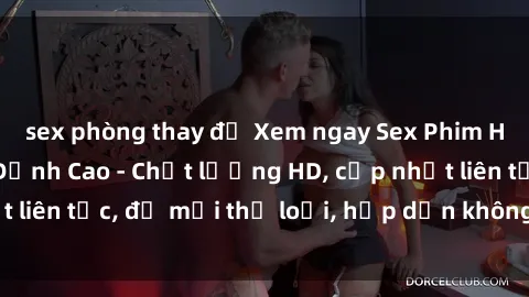 sex phòng thay đồ Xem ngay Sex Phim Hàn Quốc Vietsub Đỉnh Cao - Chất lượng HD, cập nhật liên tục, đủ mọi thể loại, hấp dẫn không thể bỏ qua!