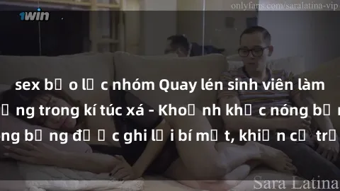 sex bạo lực nhóm Quay lén sinh viên làm tình ngay trên giường trong kí túc xá - Khoảnh khắc nóng bỏng được ghi lại bí mật, khiến cả trường học xôn xao.