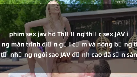 phim sex jav hd Thưởng thức sex JAV idol miễn phí: Những màn trình diễn gợi cảm và nóng bỏng từ những ngôi sao JAV đỉnh cao đã sẵn sàng để bạn khám phá.