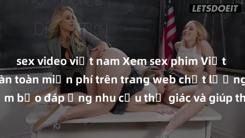 sex video việt nam Xem sex phim Việt Nam không che hoàn toàn miễn phí trên trang web chất lượng cao. Đảm bảo đáp ứng nhu cầu thị giác và giúp thỏa mãn mong muốn của bạn.