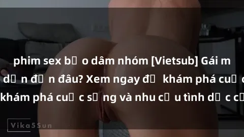 phim sex bạo dâm nhóm [Vietsub] Gái mại dâm châu Á hấp dẫn đến đâu? Xem ngay để khám phá cuộc sống và nhu cầu tình dục của họ!