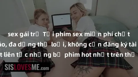 sex gái trẻ Tải phim sex miễn phí chất lượng cao độc đáo, đa dạng thể loại, không cần đăng ký tài khoản. Cập nhật liên tục những bộ phim hot nhất trên thị trường. Sự lựa chọn hàng đầu cho người yêu th