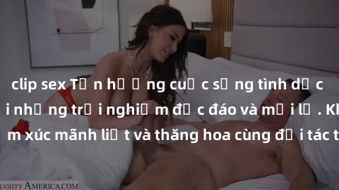 clip sex Tận hưởng cuộc sống tình dục online không che với những trải nghiệm độc đáo và mới lạ. Khám phá cảm xúc mãnh liệt và thăng hoa cùng đối tác tại các trang web chuyên nghiệp.