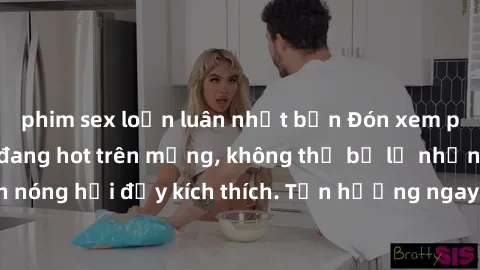 phim sex loạn luân nhật bản Đón xem phim sex mới nhất đang hot trên mạng, không thể bỏ lỡ những cảnh nóng hổi đầy kích thích. Tận hưởng ngay trước khi bị xoá chóng mặt!