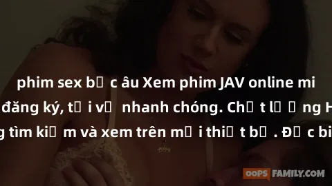 phim sex bắc âu Xem phim JAV online miễn phí không cần đăng ký, tải về nhanh chóng. Chất lượng HD, dễ dàng tìm kiếm và xem trên mọi thiết bị. Đặc biệt, không quảng cáo làm phiền.