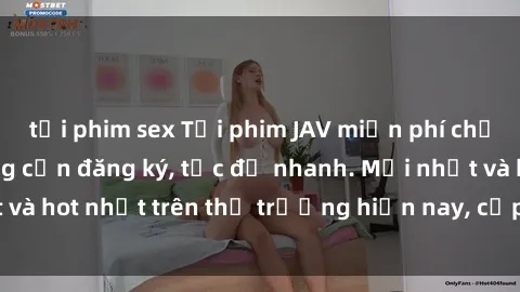 tải phim sex Tải phim JAV miễn phí chất lượng cao, không cần đăng ký, tốc độ nhanh. Mới nhất và hot nhất trên thị trường hiện nay, cập nhật hàng ngày.