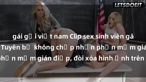 gái gọi việt nam Clip sex sinh viên gây sốt mạng xã hội: Tuyên bố không chấp nhận phần mềm gián điệp, đòi xóa hình ảnh trên internet
