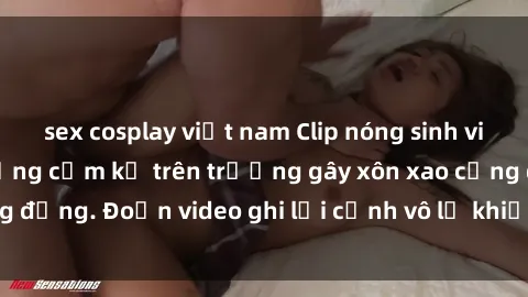 sex cosplay việt nam Clip nóng sinh viên gây sốc: Hành động cấm kỵ trên trường gây xôn xao cộng đồng. Đoạn video ghi lại cảnh vô lễ khiến dư luận bức xúc.