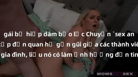 gái bị hiếp dâm bạo lực Chuyện `sex anh em ruột` - Đề cập đến quan hệ gần gũi giữa các thành viên trong gia đình, liệu nó có làm ảnh hưởng đến tình cảm gia đình hay không?