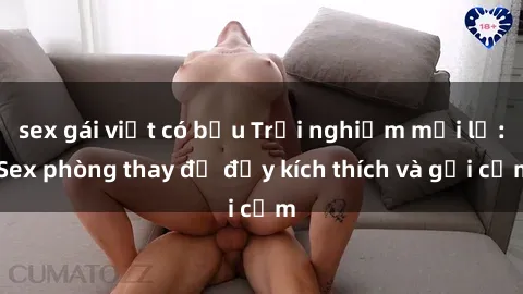 sex gái việt có bầu Trải nghiệm mới lạ: Sex phòng thay đồ đầy kích thích và gợi cảm
