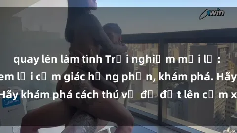quay lén làm tình Trải nghiệm mới lạ: Sex trong xe hơi đem lại cảm giác hưng phấn, khám phá. Hãy khám phá cách thú vị để đốt lên cảm xúc trong cuộc tình!