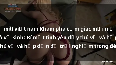 milf việt nam Khám phá cảm giác mới mẻ với sex trong nhà vệ sinh: Bí mật tình yêu đầy thú vị và hấp dẫn để trải nghiệm trong đêm hôm nay!