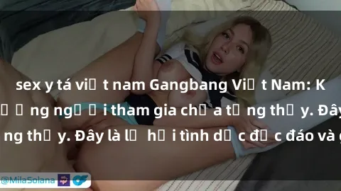 sex y tá việt nam Gangbang Việt Nam: Kỷ lục mới với số lượng người tham gia chưa từng thấy. Đây là lễ hội tình dục độc đáo và gây sốc.