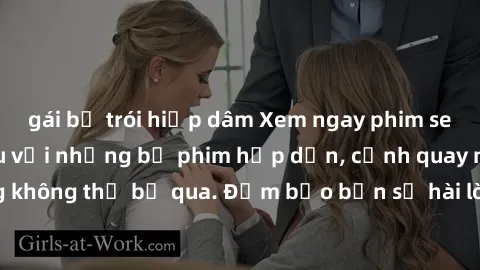 gái bị trói hiếp dâm Xem ngay phim sex bukkake hàng đầu với những bộ phim hấp dẫn, cảnh quay nóng bỏng không thể bỏ qua. Đảm bảo bạn sẽ hài lòng với trải nghiệm mới lạ này!
