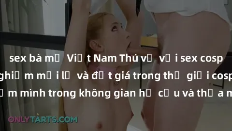 sex bà mẹ Việt Nam Thú vị với sex cosplay anime: Trải nghiệm mới lạ và đắt giá trong thế giới cosplay! Đắm mình trong không gian hư cấu và thỏa mãn niềm đam mê của bạn!