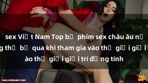 sex Việt Nam Top bộ phim sex châu âu nổi tiếng không thể bỏ qua khi tham gia vào thế giới giải trí đồng tính