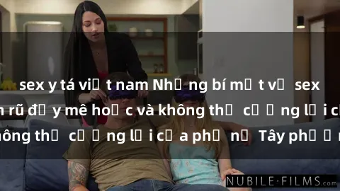 sex y tá việt nam Những bí mật về sex gái Tây: Sự quyến rũ đầy mê hoặc và không thể cưỡng lại của phụ nữ Tây phương
