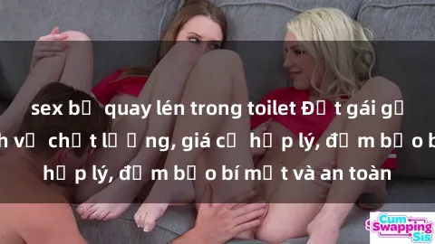 sex bị quay lén trong toilet Đặt gái gọi Việt Nam: Dịch vụ chất lượng, giá cả hợp lý, đảm bảo bí mật và an toàn