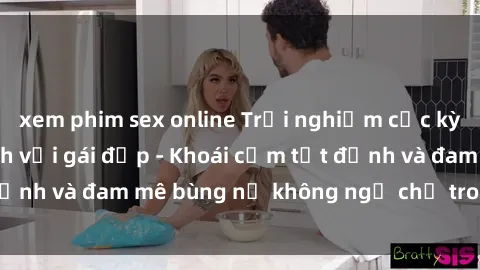 xem phim sex online Trải nghiệm cực kỳ thú vị khi làm tình với gái đẹp - Khoái cảm tột đỉnh và đam mê bùng nổ không ngờ chỉ trong một đêm!