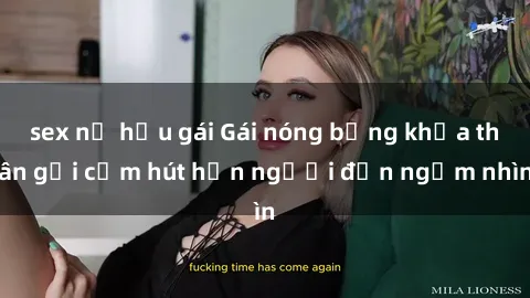 sex nữ hầu gái Gái nóng bỏng khỏa thân gợi cảm hút hồn người đến ngắm nhìn