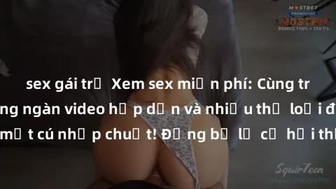 sex gái trẻ Xem sex miễn phí: Cùng trải nghiệm với hàng ngàn video hấp dẫn và nhiều thể loại đa dạng chỉ trong một cú nhấp chuột! Đừng bỏ lỡ cơ hội thưởng thức tuyệt vời này ngay hôm nay!