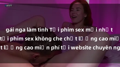 gái nga làm tình Tải phim sex mới nhất hot nhất - Xem và tải phim sex không che chất lượng cao miễn phí tại website chuyên nghiệp.