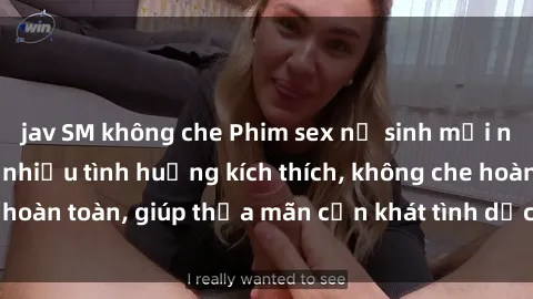 jav SM không che Phim sex nữ sinh mới nhất: Trải nghiệm nhiều tình huống kích thích, không che hoàn toàn, giúp thỏa mãn cơn khát tình dục của các bạn trẻ