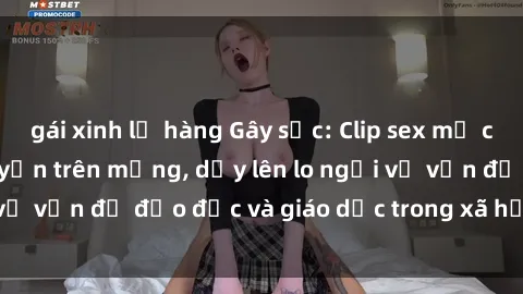 gái xinh lộ hàng Gây sốc: Clip sex mẹ con Việt Nam lan truyền trên mạng, dấy lên lo ngại về vấn đề đạo đức và giáo dục trong xã hội hiện nay.
